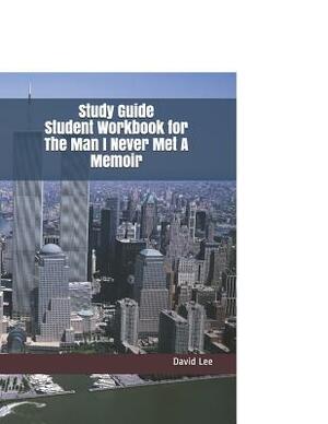 Study Guide Student Workbook for the Man I Never Met a Memoir by David Lee