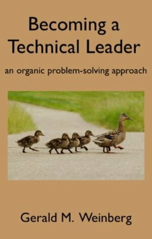 Becoming a Technical Leader by Gerald M. Weinberg