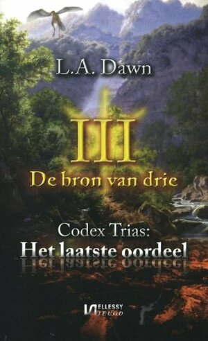 De bron van drie: Codex Trias: Het laatste oordeel (III #3) by L.A. Dawn