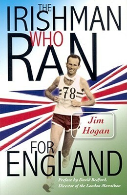 The Irishman Who Ran for England by Jim Hogan