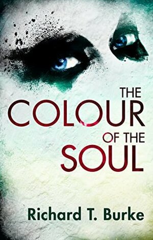 The Colour of the Soul by Richard T. Burke