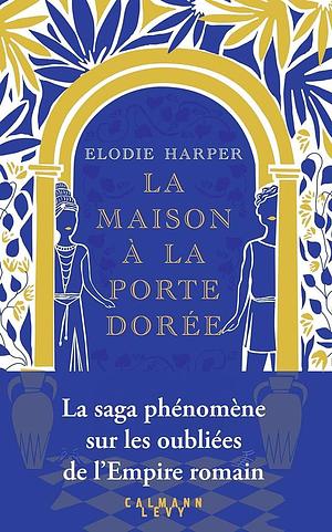 La Maison à la porte dorée by Elodie Harper, Elodie Harper