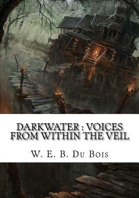 Darkwater: Voices From Within The Veil by W.E.B. Du Bois