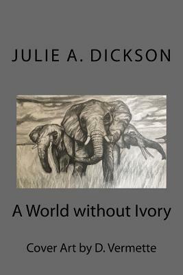 A World without Ivory by Julie A. Dickson