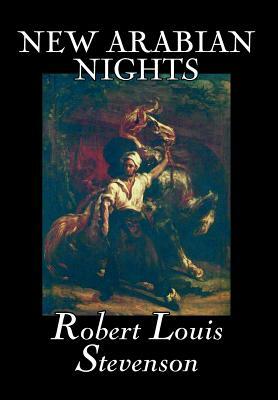 New Arabian Nights by Robert Louis Stevenson, Fiction, Classics, Action & Adventure, Fairy Tales, Folk Tales, Legends & Mythology by Robert Louis Stevenson