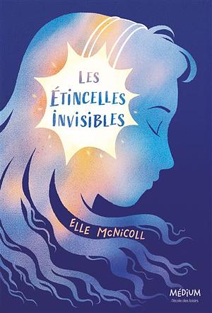 Les étincelles invisibles by Elle McNicoll
