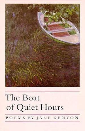 The Boat of Quiet Hours by Jane Kenyon, Jane Kenyon