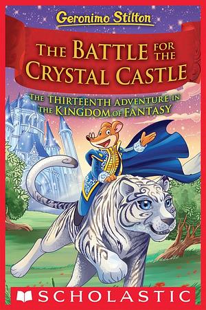 The Battle for the Crystal Castle by Geronimo Stilton