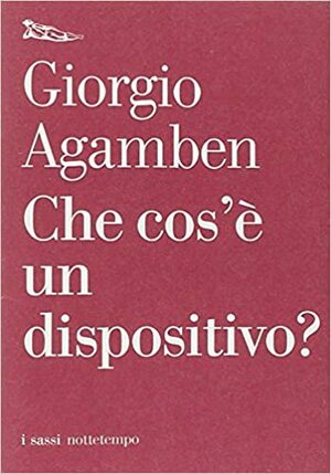 Che cos'e un dispositivo? by Giorgio Agamben