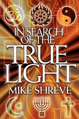 In Search Of The True Light by Mike Shreve