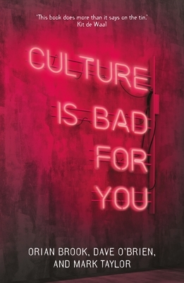 Culture is bad for you: Inequality in the cultural and creative industries by Dave O'Brien, Mark Taylor, Orian Brook