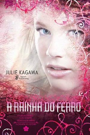 A Rainha do Ferro by Julie Kagawa