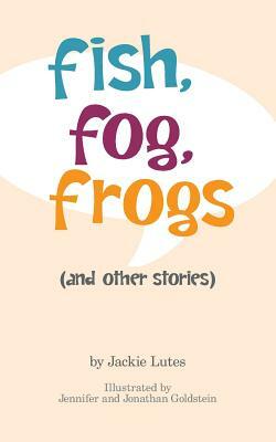 Fish, Fog, Frogs (and other stories) by Jackie Lutes
