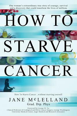 How to Starve Cancer by Jane McLelland