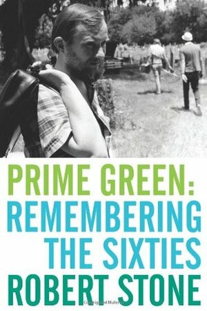 Prime Green: Remembering the Sixties by Robert Stone