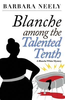 Blanche Among the Talented Tenth: A Blanche White Mystery by Barbara Neely