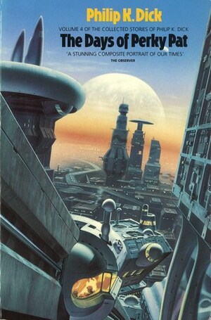 The Collected Stories of Philip K. Dick, Volume 4: The Days of Perky Pat by Philip K. Dick, James Tiptree Jr.
