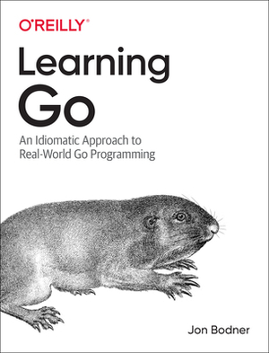 Learning Go: An Idiomatic Approach to Real-World Go Programming by Jon Bodner