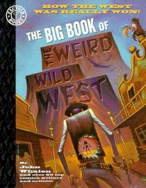 The Big Book of the Weird Wild West by John Whalen
