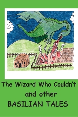 The Wizard Who Couldn't and other Basilian Tales by 