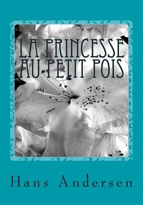 La princesse au petit pois: The princess and the Pea- in French by Hans Christian Andersen