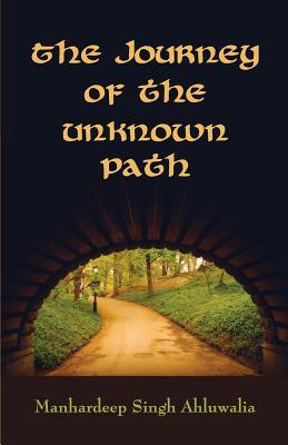 The Journey of the unknown path by Manhardeep Singh Ahluwalia