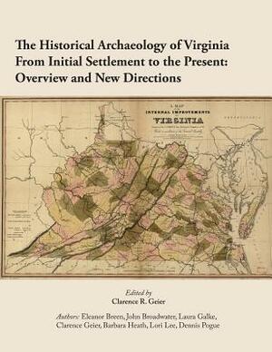 The Historical Archaeology of Virginia From Initial Settlement to the Present: O by Clarence R. Geier