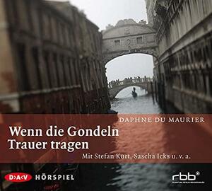 Wenn die Gondeln Trauer tragen: Hörspiel by Daphne du Maurier, Regine Ahrem