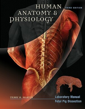 Human Anatomy & Physiology: Laboratory Manual, Fetal Pig Dissection by Terry R. Martin