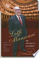 Lotfi Mansouri: An Operatic Journey by Lotfi Mansouri