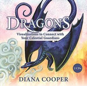 Dragons: Visualizations to Connect with Your Celestial Guardians by Diana Cooper