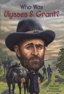 Who Was Ulysses S. Grant? by Megan Stine
