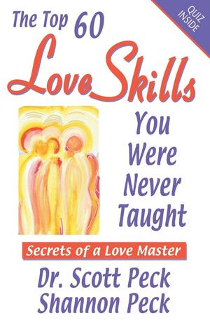 Love Skills for Personal &amp; Global Transformation: Secrets of a Love Master by Shannon Peck, Scott Peck