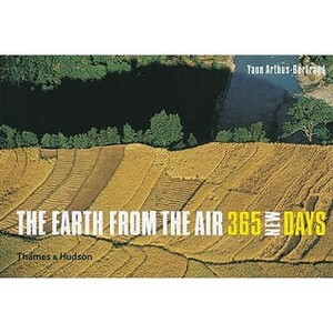 The Earth From The Air: 365 New Days by Yann Arthus-Bertrand