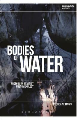 Bodies of Water: Posthuman Feminist Phenomenology by Astrida Neimanis