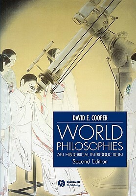 World Philosophies: A Historical Introduction by David Edward Cooper