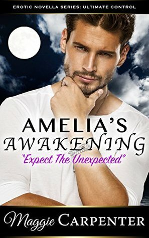 Amelia's Awakening: Expect the Unexpected (After Dark Novella Series: Ultimate Control Book 2) by Maggie Carpenter