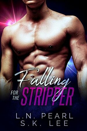 Falling for the Stripper 1: A New Adult Romance by L.N. Pearl, S.K. Lee