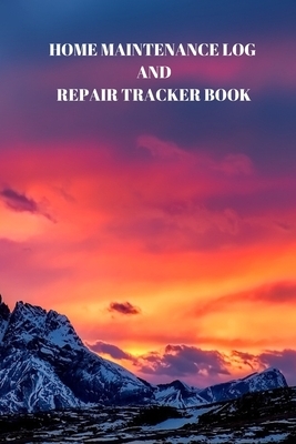 Home Maintenance Log and Repair Tracker Book: 110 Pages of 6 X 9 Inch Handy Home Mainentance and Repair Record by Larry Sparks