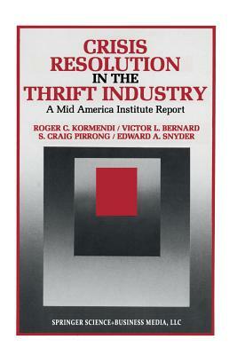 Crisis Resolution in the Thrift Industry: A Mid America Institute Report by S. Craig Pirrong, Victor Bernard, Roger C. Kormendi