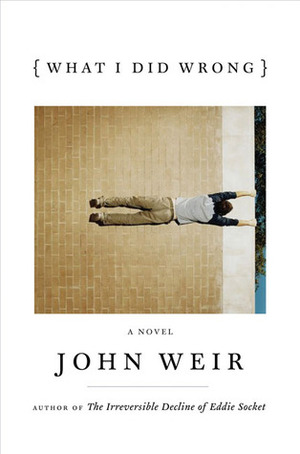 What I Did Wrong: A Novel by John Weir