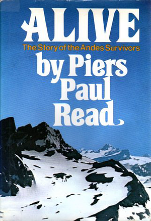 Alive: The Story of the Andes Survivors by Piers Paul Read