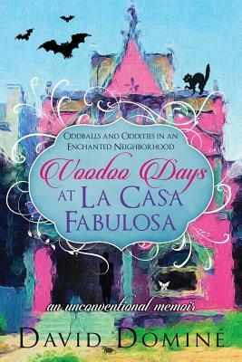 Voodoo Days at La Casa Fabulosa: An Unconventional Memoir by David Domine