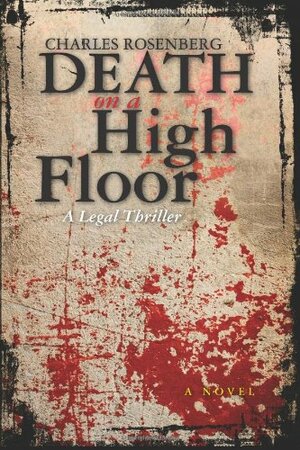 Death on a High Floor: A Legal Thriller by Charles Rosenberg