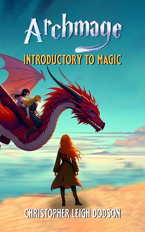 Archmage Introductory to Magic: The Archmage Series, Book Three by Christopher Leigh Dodson