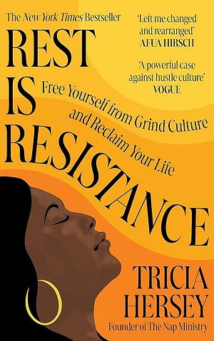 Rest Is Resistance: Free Yourself from Grind Culture and Reclaim Your Life by Tricia Hersey