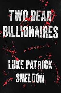 Two Dead Billionaires by Luke Patrick Sheldon