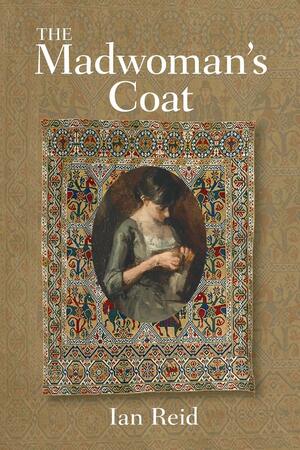 The Madwoman's Coat by Ian Reid