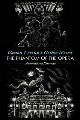 Gaston LeRoux's the Phantom of the Opera, Annotated and Illustrated by M. Grant Kellermeyer, Gaston Leroux