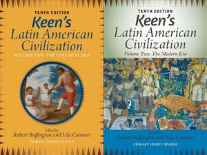 Keen's Latin American Civilization, 2-Volume Set: A Primary Source Reader by Lila Caimari, Robert M. Buffington